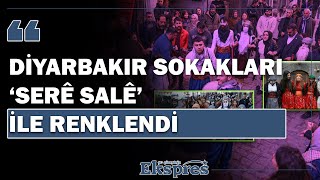 Diyarbakır sokakları ‘Serê Salê’ ile renklendi | Ekspres Haber