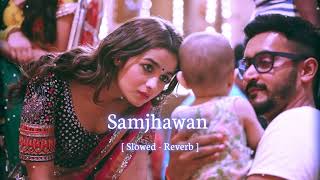 Samjhawan   slowed & reverb song  Arijit Singh New Song #lofi #arjitsingh #lofimusic #samjhawan