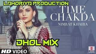 Time Chakda Dhol Remix Nimrat Khaira Lahoriya Production New Punjabi Song 2020 Time Chakda Dhol Mix