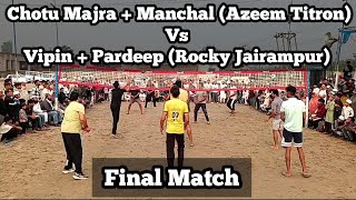 Final Match : Chotu Majra + Manchal (Azeem Titron) Vs Vipin + Pardeep (Rocky Jairampur) at Dumjhera