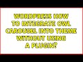 Wordpress: How to integrate owl carousel into theme without using a plugin? (2 Solutions!!)