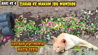 HARI KE 4 ZIARAH KE MAKAM IBU MUNIROH KONDISI KAMAR DAN KESEDIHAN KUCING YANG DITINGGALKAN