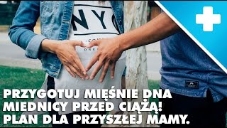 Przygotuj mięśnie dna miednicy przed ciążą! Plan dla przyszłej mamy.