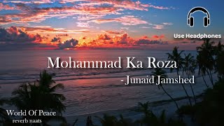 Mohammad ka Roza Naat Live (reverb naats) | Junaid Jamshed - World Of Peace