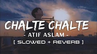 Chalte Chalte [ Slowed+Reverb] | Atif aslam | Music Lyrica