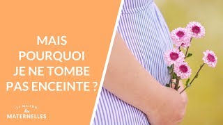 Mais pourquoi je ne tombe pas enceinte ?  - La Maison des maternelles #LMDM