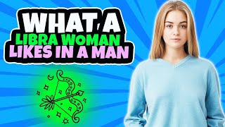 What does LIBRA Woman Like in a Partner | Zodiac Seduction