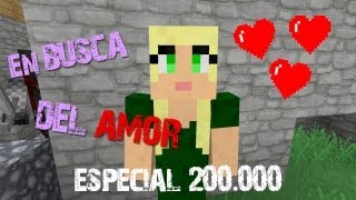 ESPECIAL 200.000 SUSCRIPTORES: EN BUSCA DEL AMOR