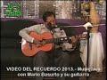 VIDEO DEL RECUERDO 2013.- MUSICALES CON MARIO BASURTO Y SU GUITARRA