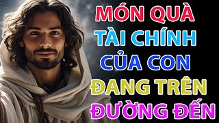 Thông điệp của Chúa | MÓN QUÀ TÀI CHÍNH CỦA CON ĐANG TRÊN ĐƯỜNG ĐẾN
