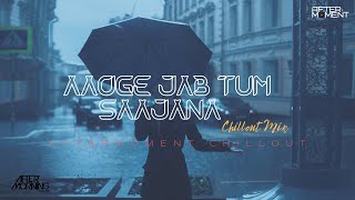 AAOGE JAB TUM SAAJANA CHILLOUT MIX | AFTERMOMENT