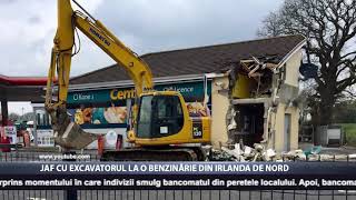 Jaf cu excavatorul la o benzinărie din Irlanda de Nord