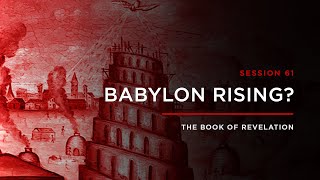 Babylon Rising? // THE BOOK OF REVELATION: Session 61