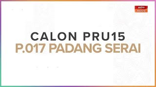 [INFOGRAFIK] Calon PRU15 | P.017 Padang Serai
