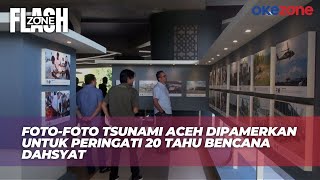 Peringati 20 Tahun Tsunami Aceh, PFI Pamerkan 93 Foto Dokumentasi Sejarah | Flash Zone