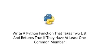 Python Function Takes Two List And Returns True If They Have At Least One Common Member