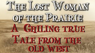 The Lost Woman of the Prairie – A Chilling True Tale from the Old West