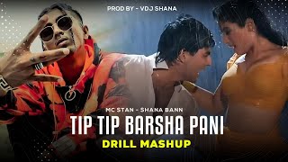 Tip Tip Barsha Pani X MC STAN | Drill Mashup | Prod By.Vdj Shana | Udit Narayan | Alka Yagnik