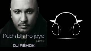 Kuch bhi ho jaye remix (DJ Ashok)