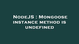 NodeJS : Mongoose instance method is undefined