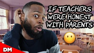 IF TEACHERS WERE HONEST WITH PARENTS