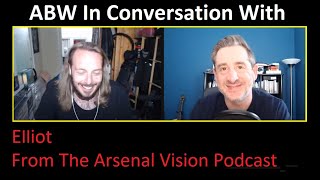 ABW In Conversation With - Elliot From The Arsenal Vision Podcast