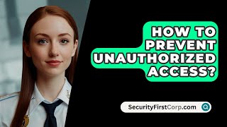 How To Prevent Unauthorized Access? - SecurityFirstCorp.com