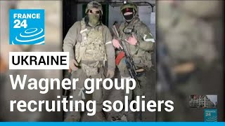 Wagner mercenaries recruiting new soldiers to be sent into Ukraine • FRANCE 24 English