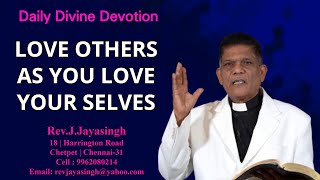 Rev.J.Jayasingh | Daily Divine Devotion | LOVE OTHERS AS YOU LOVE YOURSELVES