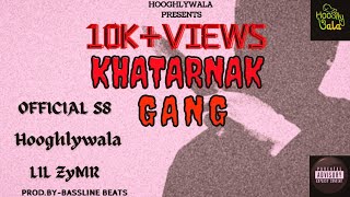 Khatarnak Gang - Hooghlywala | Official S8 | Lil Zymr | Prod. by - Bassline Beats | Lyrical Video