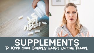 SUPPLEMENTS FOR TRAVELING- some supplements you can bring to keep your bowels happy during travel