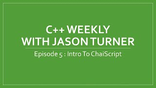 C++ Weekly - Ep 5 Intro To ChaiScript