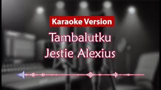 Karaoke Version - Tambalutku (Jestie Alexius)