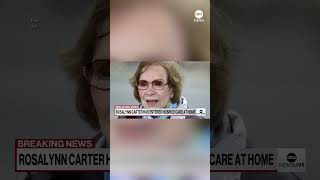 BREAKING: Former first lady Rosalynn Carter enters hospice care at home