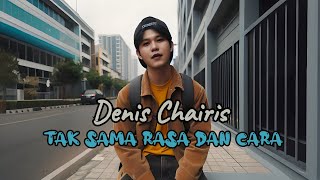 Denis Chairis - Tak Sama Rasa Dan Cara (Official Music Video)