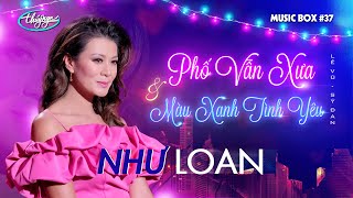 Như Loan - Phố Vẫn Xưa \u0026 Màu Xanh Tình Yêu | Music Box #37