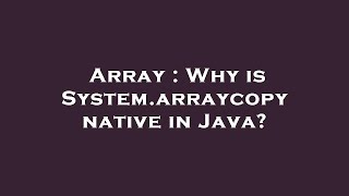Array : Why is System.arraycopy native in Java?