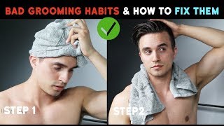 6 Grooming Habits You're DOING WRONG & How To FIX Them! - STOP THESE IMMEDIATELY! | Mens Hacks