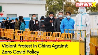 Violent Protest Erupt In China | Massive Outrage Against Zero Covid Policy | NewsX