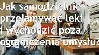 Jak samodzielnie przełamywać lęki i wychodzić poza ograniczenia umysłu?