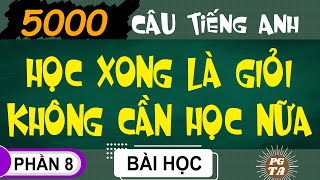 Phần 8-5000 Câu-Học Xong Là Giỏi Không Cần Học Nữa(Tiếng Anh)