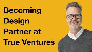 Becoming Design Partner at @trueventures  - Jeff Veen
