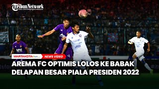 Arema FC Optimis Lolos ke Babak Delapan Besar Piala Presiden 2022