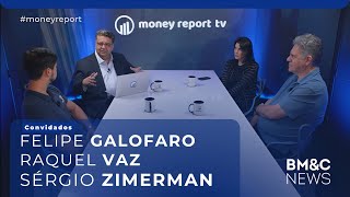 #54 Money Report com Felipe Galofaro, Raquel Vaz e Sérgio Zimerman