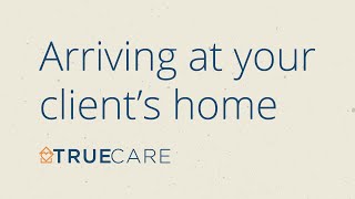 Arriving at Your Client's Home | True Care HHA Training