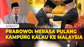 Presiden Prabowo : Saya Merasa Pulang Kampung Kalau ke Malaysia