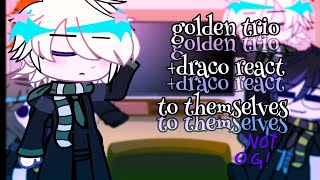 GOLDEN TRIO+draco react to themselves//NOT OG|•^^