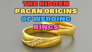 THE HIDDEN PAGAN ORIGINS OF WEDDING RING