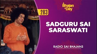 283 - Sadguru Sai Saraswati | Radio Sai Bhajans