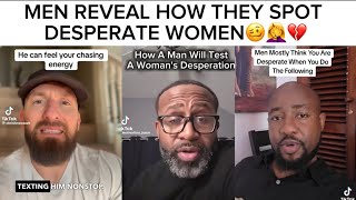 MEN REVEAL HOW THEY SPOT DESPERATE WOMEN🥴🤦♀️ MEN ADMIT THEY TREAT DESPERATE WOMEN DIFFERENTLY‼️💔